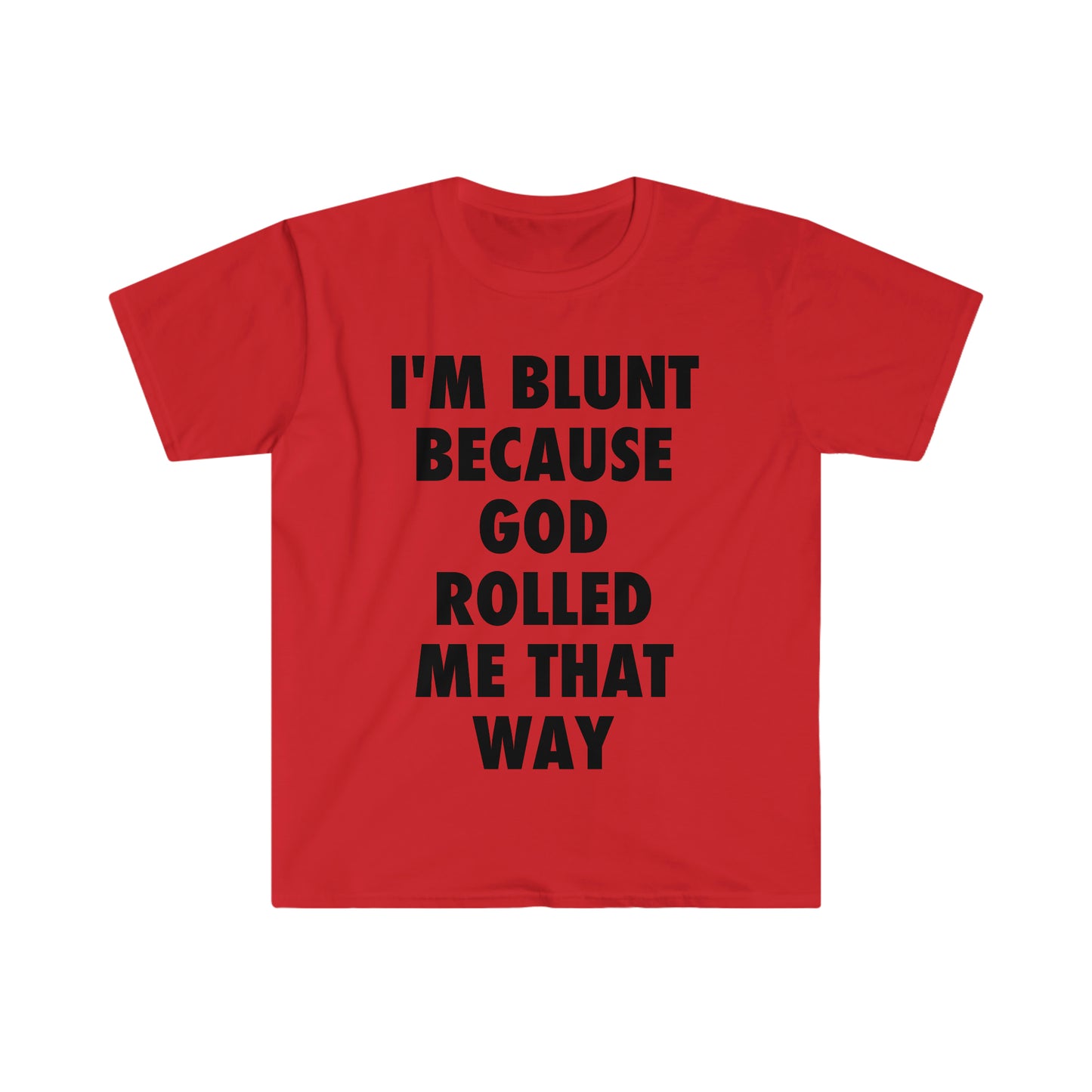 I'm Blunt because God Rolled Me That Way Funny Meme T Shirt